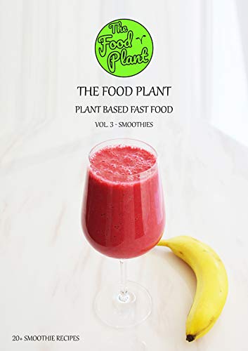 Plant Based Fast Food - Vol. 3: Smoothies (English Edition)