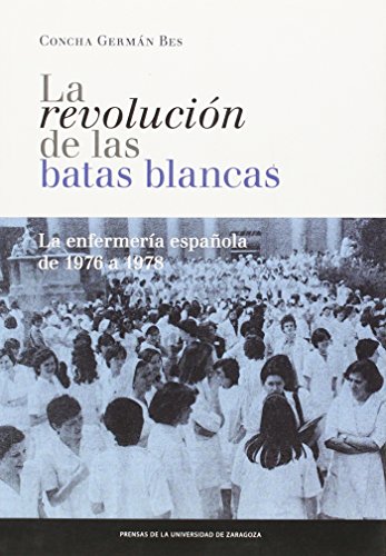 Revolución de las batas blancas : la enfermería española de 1976 a 1978 (Fuera de colección)