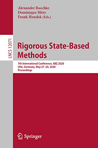 Rigorous State-Based Methods: 7th International Conference, ABZ 2020, Ulm, Germany, May 27–29, 2020, Proceedings (Lecture Notes in Computer Science Book 12071) (English Edition)