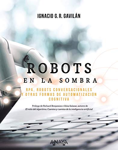 Robots en la sombra: RPA, robots conversacionales y otras formas de automatización cognitiva