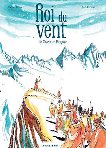 Roi du vent: Un Gascon en Patagonie (French Edition)