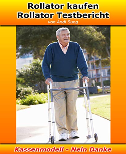 Rollator kaufen – Rollator Testbericht: Rollator kaufen - Aber richtig (German Edition)