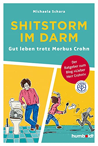 Shitstorm im Darm: Gut leben trotz Morbus Crohn. Der Ratgeber zum Blog 'Lieber Herr Crohn'. Zertifiziert von der Stiftung Gesundheit (German Edition)