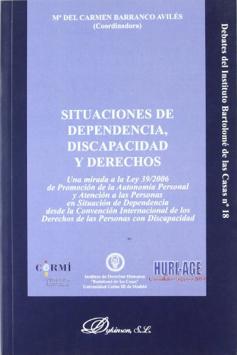 Situaciones de dependencia, discapacidad y derechos: Una mirada a la Ley 39/2006 de Promoción de la Autonomía Personal y Atención a las Personas en ... Personas con Discapacidad (Colección Debates)