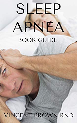 SLEEP APNEA: All You Need To Know About Feeling Relieved And Enjoying Your Sleep (English Edition)