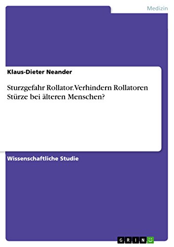 Sturzgefahr Rollator. Verhindern Rollatoren Stürze bei älteren Menschen? (German Edition)