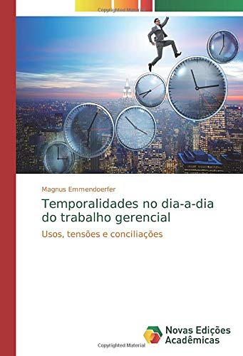 Temporalidades no dia-a-dia do trabalho gerencial: Usos, tensões e conciliações