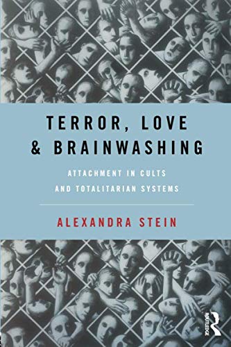 Terror, Love and Brainwashing: Attachment in Cults and Totalitarian Systems