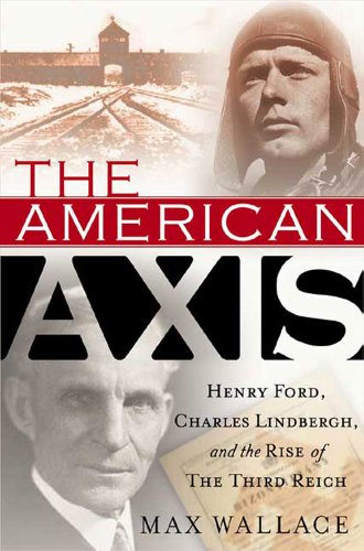 The American Axis: Henry Ford, Charles Lindbergh, and the Rise of the Third Reich (English Edition)