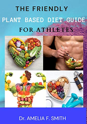 The Friendly Plant Based Diet Guide For Athletes (English Edition)