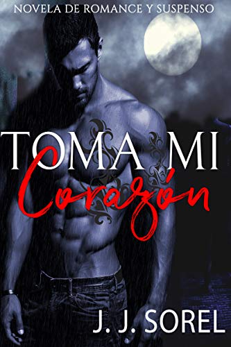 TOMA MI CORAZÓN - UNA NOVELA DE ROMANCE Y SUSPENSO