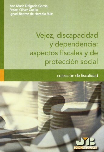 Vejez, discapacidad y dependencia : aspectos fiscales y de protección social. (Colección de Fiscalidad)