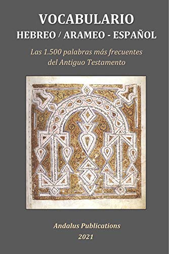 Vocabulario Hebreo/Arameo-Español: Las 1.500 palabras más frecuentes del Antiguo Testamento (Lenguas de la Biblia y el Corán nº 1)