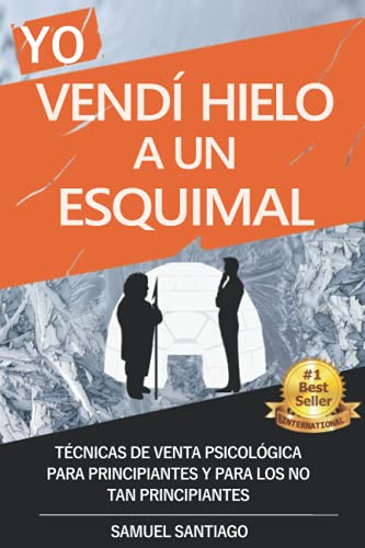 Yo vendí hielo a un esquimal: Técnicas de venta psicológica para principiantes y para los no tan principiantes