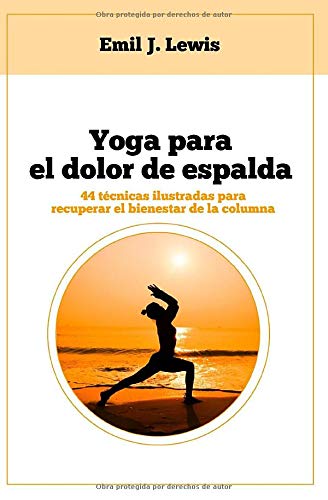 Yoga para el dolor de espalda: 44 técnicas ilustradas para recuperar el bienestar de la columna