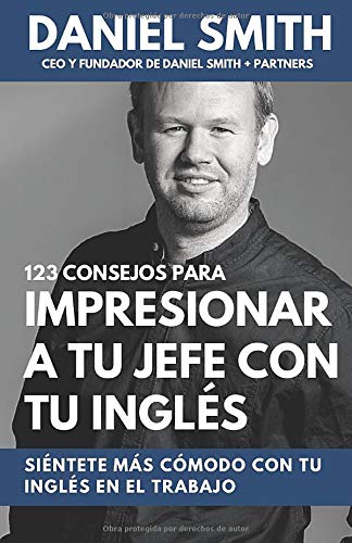 123 consejos para impresionar a tu jefe con tu inglés: Siéntete más cómodo con tu inglés en el trabajo