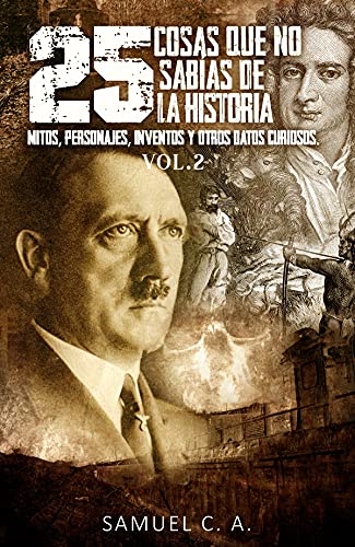 25 Cosas que no sabías de la historia Vol. 2 (Curiosidades históricas)