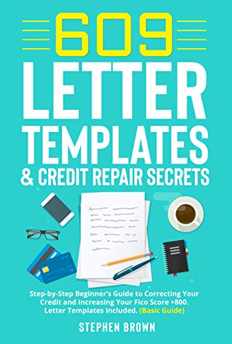 609 Letter Templates & Credit Repair Secret: Step-by-Step Beginner’s Guide to Correcting Your Credit and Increasing Your Fico Score +800. Letter Templates Included. (Basic Guide) (English Edition)