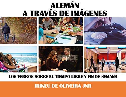 Alemán A Través De Imágenes: Los verbos sobre el tiempo libre y fin de semana en alemán (German Edition)