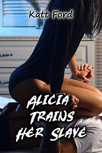 Alicia Trains Her Slave (Teaching Him A Lesson Book 5) (English Edition)