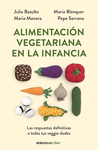 Alimentación vegetariana en la infancia: Las respuestas definitivas a todas tus veggie-dudas (Clave)