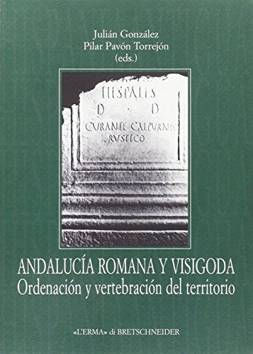 Andalucía romana y visigoda. Ordenación del vertebración del territorio: 5 (Hispania Antigua. Serie Historica)