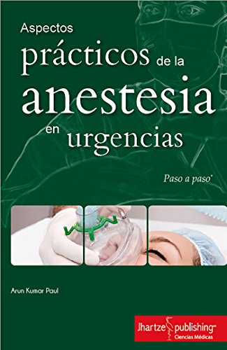 ASPECTOS PRÁCTICOS DE LA ANESTESIA EN URGENCIAS (ANESTESIOLOGÍA)