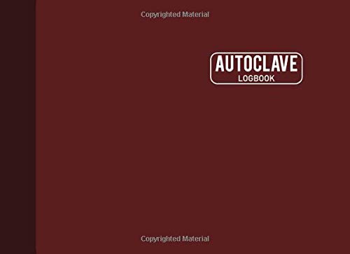 Autoclave Logbook: Sterilization Operator Journal, Sterilization Logbook Sheets, Autoclave Notebook, Perfect Binding, 110 Pages, Burgundy Cover (8.25"x6")