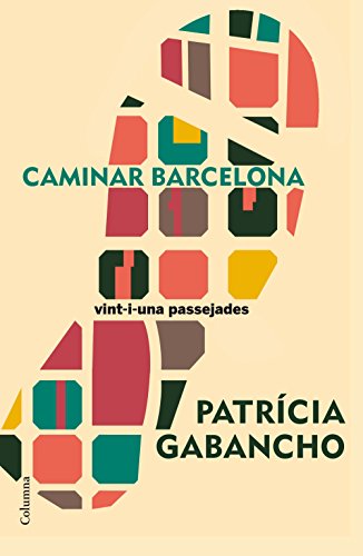 Caminar Barcelona: 21 passejades singulars per aprendre a mirar la ciutat (NO FICCIÓ COLUMNA) (Catalan Edition)