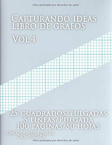 Capturando ideas Libro de grafos vol.4 ,25 cuadrados/pulgadas,5 líneas/Pulgada,100 paginas,50 hojas ,LÍNEAS DE ÍNDICE PESADO CADA PULGADA: (Grande, ... y pesadas líneas de índice en papel tamaño