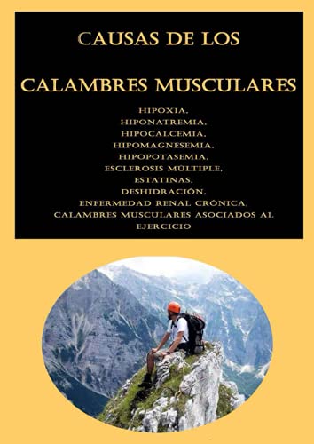 Causas de los calambres musculares: Hipoxia, Hiponatremia, Hipocalcemia, Hipomagnesemia, Hipopotasemia, Esclerosis múltiple, Estatinas, Deshidración, ... Calambres musculares asociados al ejercicio