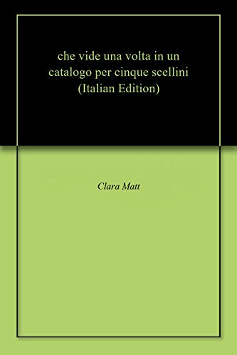 che vide una volta in un catalogo per cinque scellini (Italian Edition)