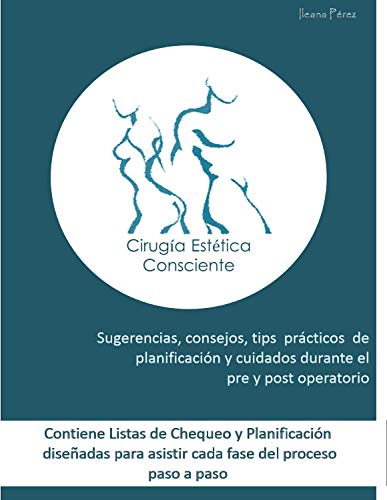 Cirugía Estética Consciente: Sugerencias, consejos, tips prácticos de planificación y cuidados durante el pre y post operatorio. (Español nº 1)