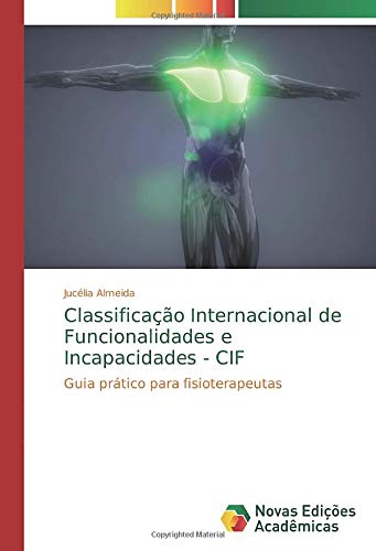 Classificação Internacional de Funcionalidades e Incapacidades - CIF: Guia prático para fisioterapeutas