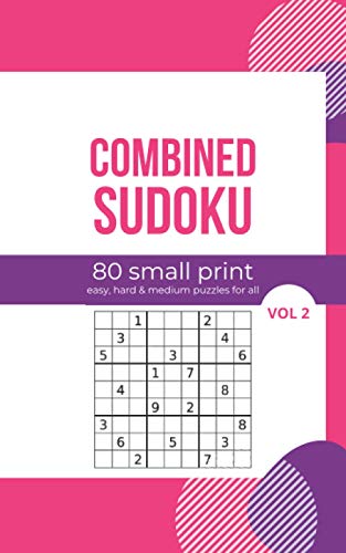 Combined Sudoku 80 Small Print Easy, Hard & Medium Puzzles For All Vol 2: Logic and Brain Mental Challenge Puzzles Gamebook with solutions, Indoor ... Sleepovers, Game Night, Camp, For Birthday,