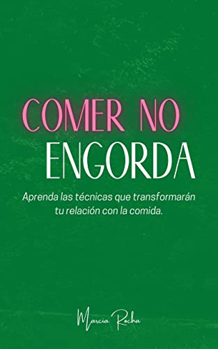 COMER NO ENGORDA: Aprenda las técnicas que transformarán tu relación con la comida