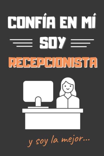 CONFÍA EN MÍ, SOY RECEPCIONISTA: DIVERTIDO CUADERNO DE NOTAS, DIARIO O AGENDA | Regalos originales y creativos | Cumpleaños, Navidad, aniversario o día de la madre