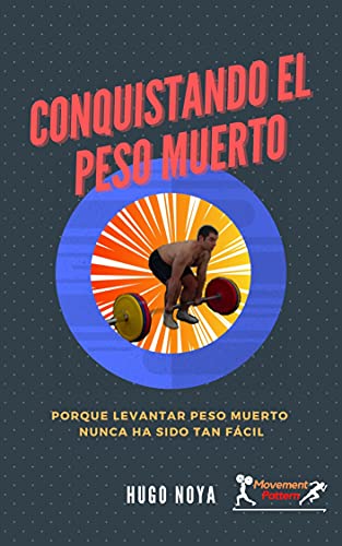 Conquistando El Peso Muerto: Porque levantar peso muerto nunca ha sido tan fácil