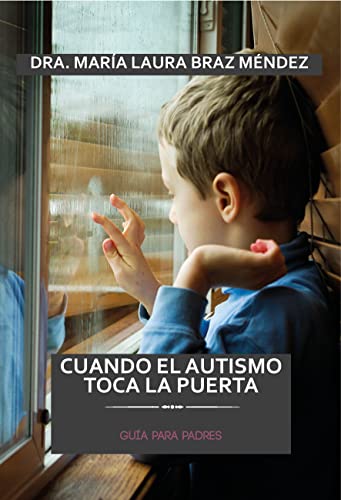 CUANDO EL AUTISMO TOCA LA PUERTA. GUÍA PARA PADRES