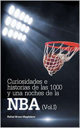 Curiosidades e historias de las 1000 y una noches de la NBA (Vol. I)