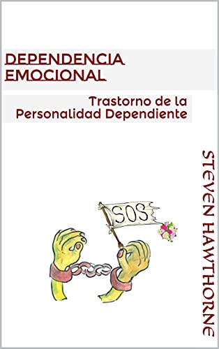 Dependencia Emocional: Trastorno de la Personalidad Dependiente (TRASTORNOS de la PERSONALIDAD. PSICOLOGÍA.)