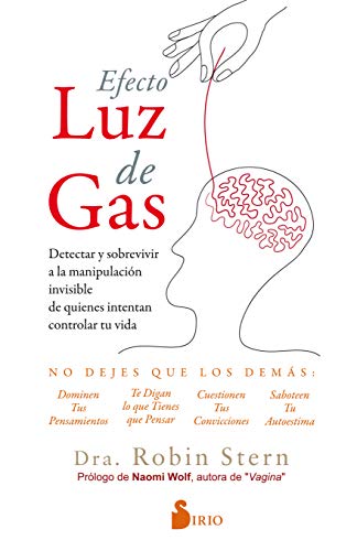 EFECTO LUZ DE GAS: DETECTAR Y SOBREVIVIR A LA MANIPULACIÓN INVISIBLE DE QUIENES INTENTAN CONTROLAR TU VIDA