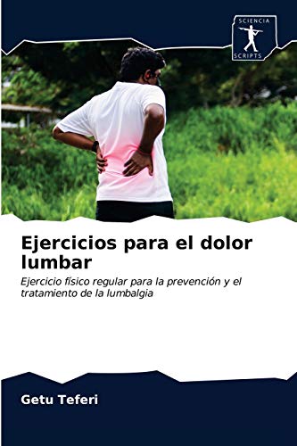 Ejercicios para el dolor lumbar: Ejercicio físico regular para la prevención y el tratamiento de la lumbalgia