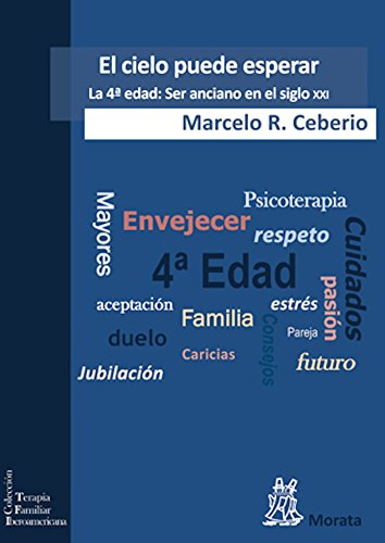 El cielo puede esperar: La 4ª edad: Ser anciano en el siglo XXI (Terapia Familiar Iberoamericana nº 2)