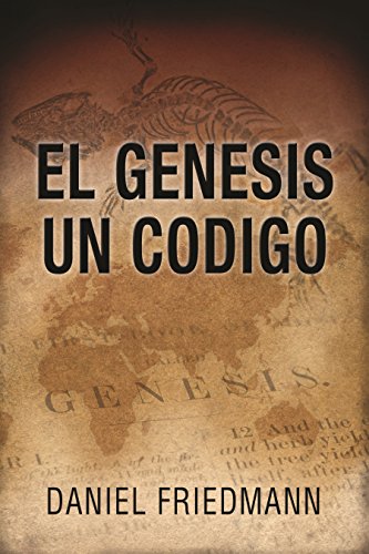 El Génesis Un Código (Spanish Edition - The Genesis One Code): Demuestra un alineamiento entre los tiempos de eventos claves en el libro de Génesis con aquellos derivados de observaciones científicas