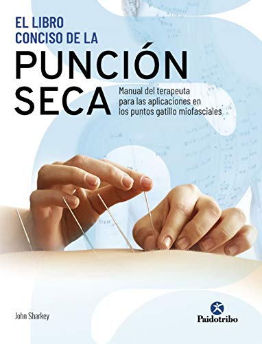 El libro conciso de la punción seca. Manual del terapeuta para las aplicaciones en los puntos gatillo miofasciales (Medicina)