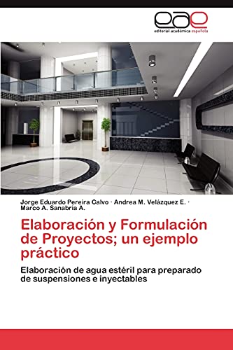 Elaboracion y Formulacion de Proyectos; Un Ejemplo Practico: Elaboración de agua estéril para preparado de suspensiones e inyectables