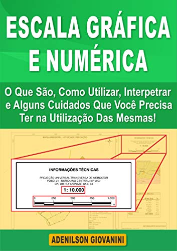 Escala gráfica e numérica: o Que São, Como Utilizar, Interpetrar e Alguns Cuidados Que Você Precisa Ter na Utilização Das Mesmas! (Topografia, Geoprocessamento e cartografia) (Portuguese Edition)