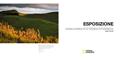 Esposizione. Corso completo di tecnica fotografica (I corsi di fotografia National Geographic)