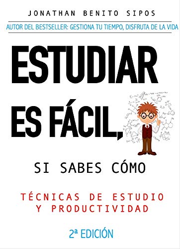 ESTUDIAR ES FÁCIL, SI SABES CÓMO: Técnicas de estudio y organización del tiempo para universitarios